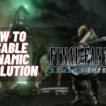 How To Disable Dynamic Resolution In Final Fantasy 7 Remake Intergrade On Steam Deck