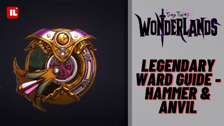 Tiny Tina's Wonderlands Hammer & Anvil - Legendary Ward Guide