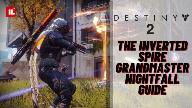 Destiny 2 The Inverted Spire Grandmaster Nightfall Guide