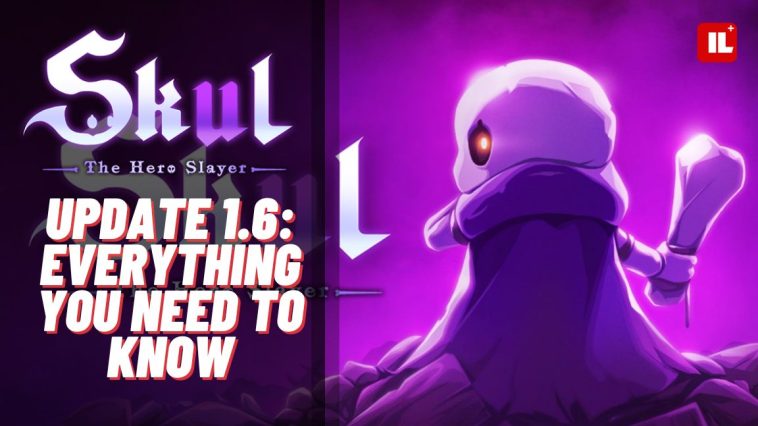 Skul The Hero Slayer Update 1.6, Everything You Need To Know